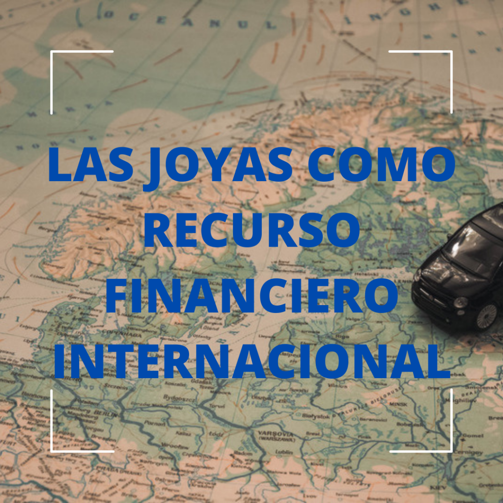 LAS JOYAS COMO RECURSO FINANCIERO INTERNACIONAL